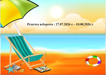 27.07.2026 r.- 10.08.2026 r.- przerwa wakacyjna