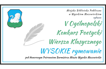 V Ogólnopolski Konkurs Wiersza Klasycznego WYSOKIE rymowanie! V Ogólnopolski Konkurs Wiersza Klasycznego WYSOKIE rymowanie!