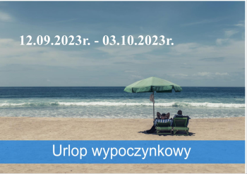 12.09.2023r.- 03.10.2023r. - przerwa urlopowa